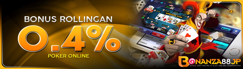 Bonus Rollingan Poker 0,4%